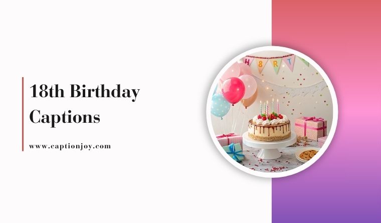 18th Birthday Captions: 75 Powerful, Fun & Emotional Lines 