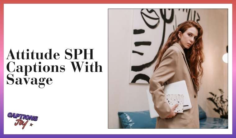 Attitude SPH Captions With Savage