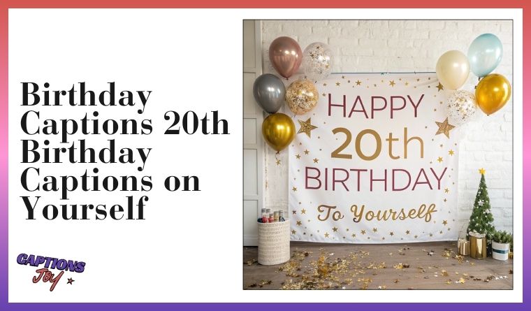 Birthday Captions 20th Birthday Captions on Yourself