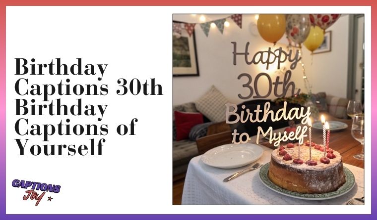 Birthday Captions 30th Birthday Captions of Yourself