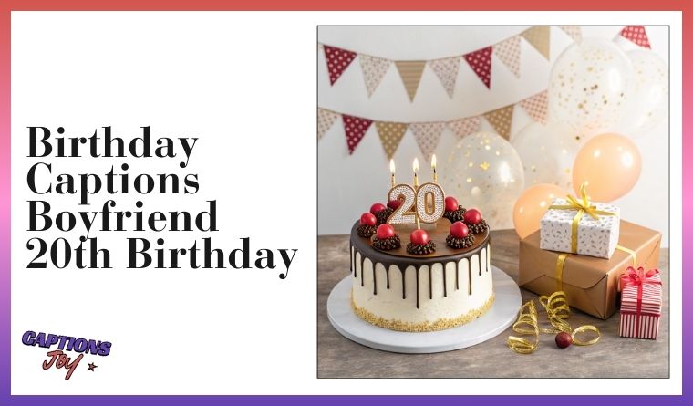 Birthday Captions Boyfriend 20th Birthday