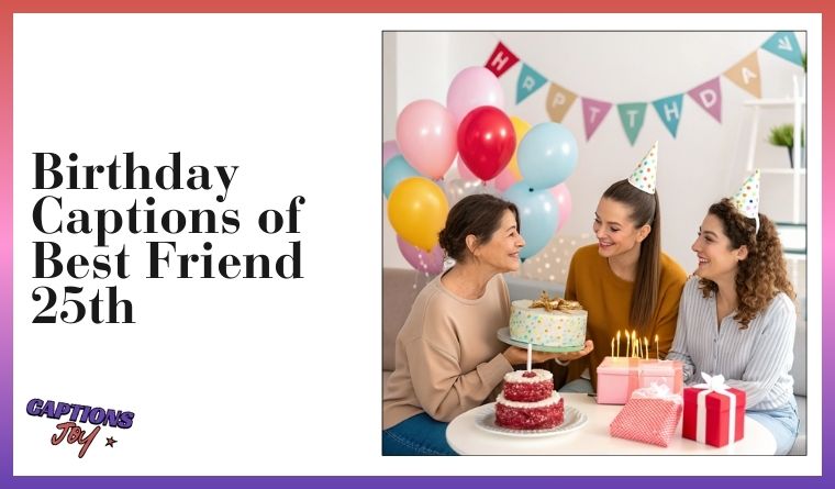 Birthday Captions of Best Friend 25th