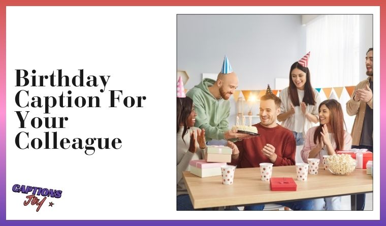 Birthday Caption For Your Colleague