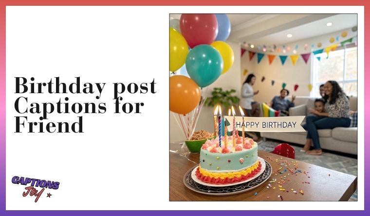 Birthday post Captions for Friend