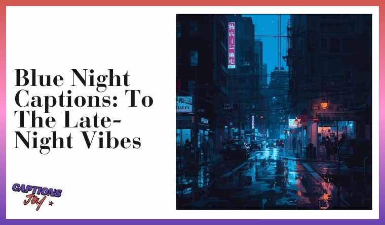 Blue Night Captions: To The Late-Night Vibes