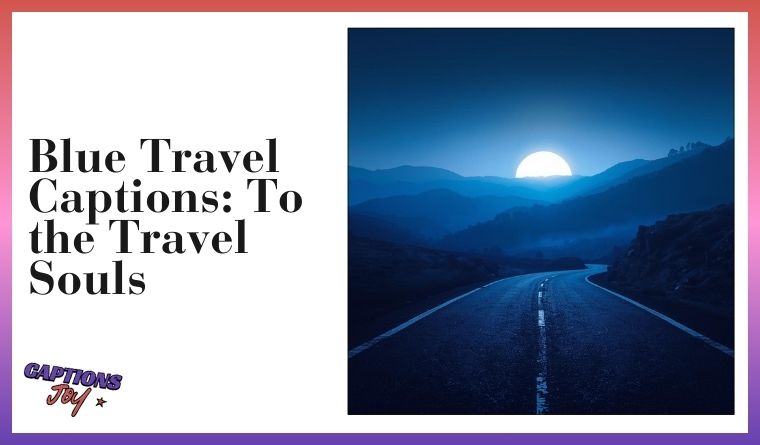 Blue Travel Captions: To the Travel Souls