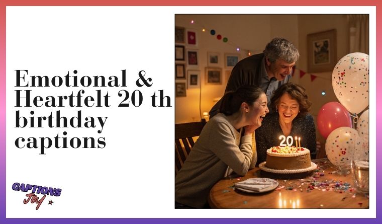 Emotional & Heartfelt 20 th birthday captions