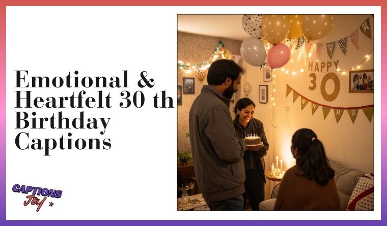 Emotional & Heartfelt 30 th Birthday Captions