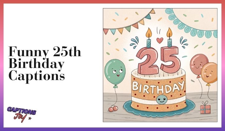 Funny 25th Birthday Captions