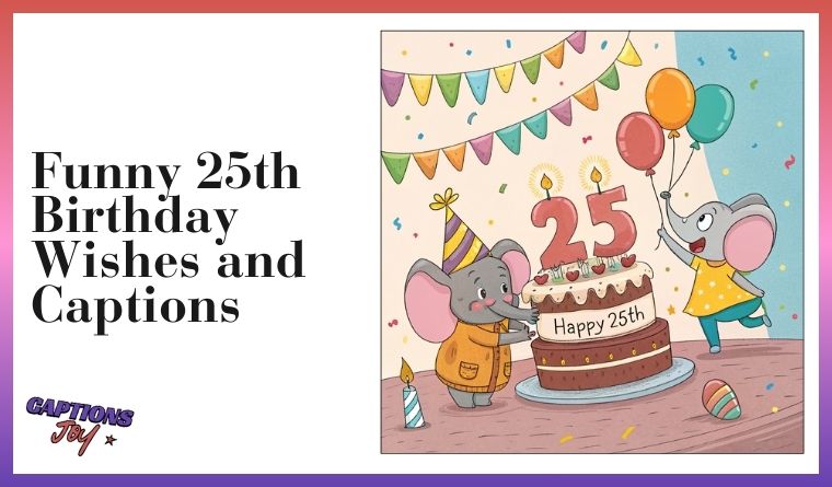 Funny 25th Birthday Wishes and Captions