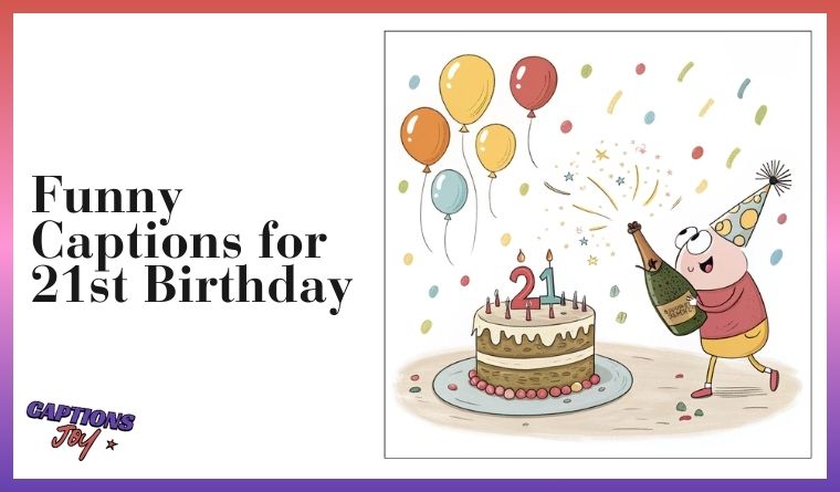 Funny Captions for 21st Birthday