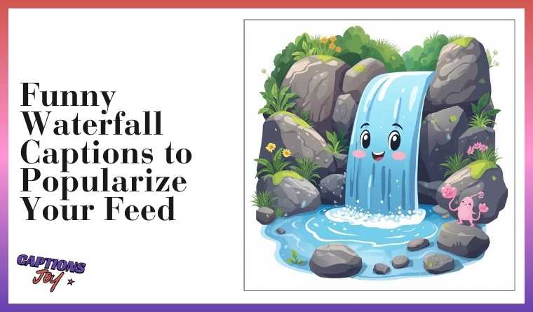 Funny Waterfall Captions to Popularize Your Feed