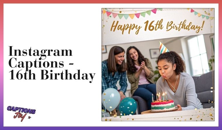 Instagram Captions - 16th Birthday