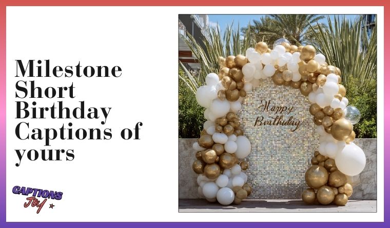 Milestone Short Birthday Captions of yours