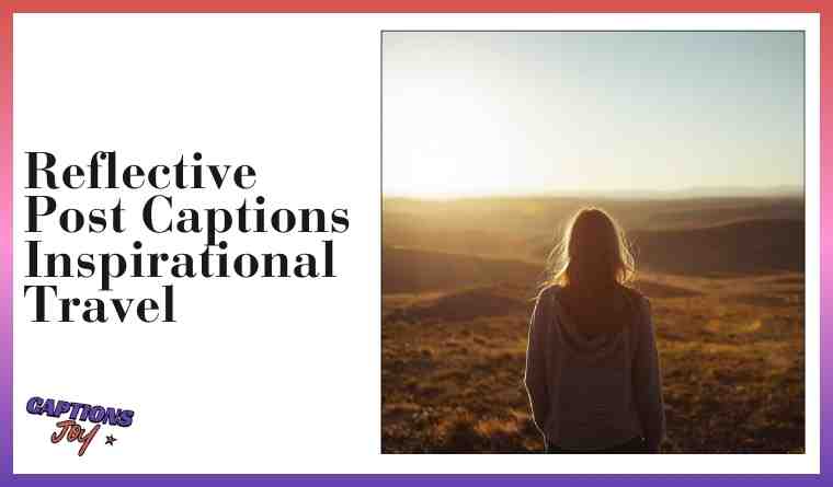 Reflective Post Captions Inspirational Travel 