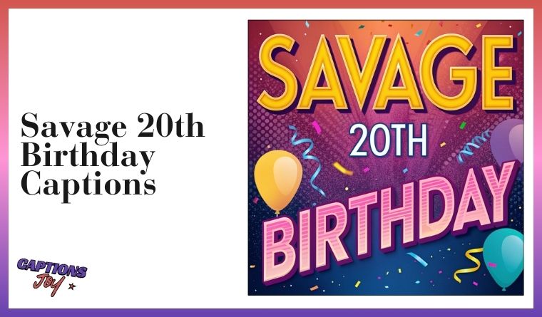 Savage 20th Birthday Captions