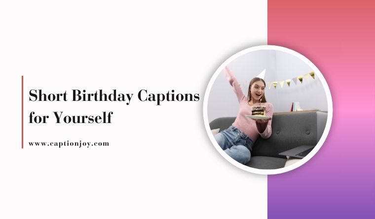 Short Birthday Captions for Yourself – Powerful & Emotional