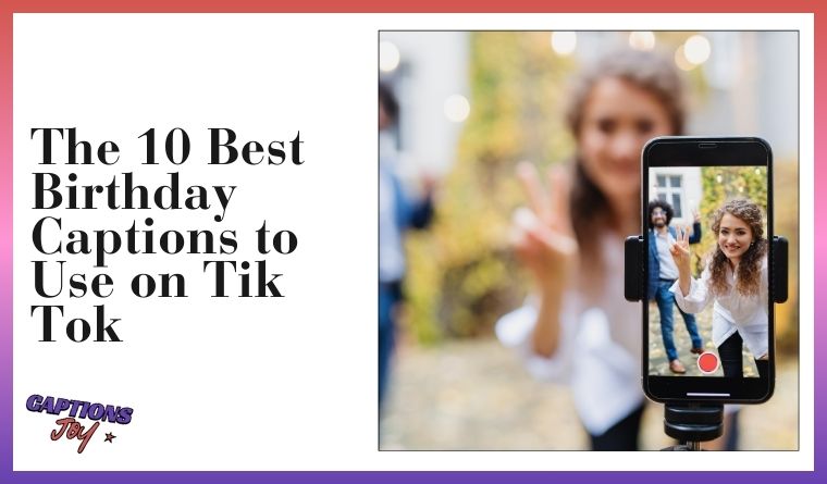 The 10 Best Birthday Captions to Use on Tik Tok