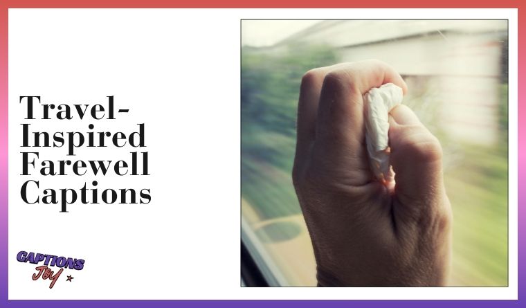 Travel-Inspired Farewell Captions