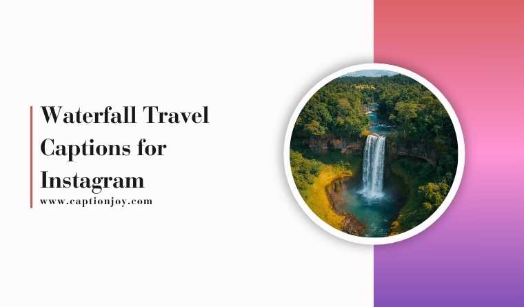 125+ Waterfall Travel Captions for Instagram