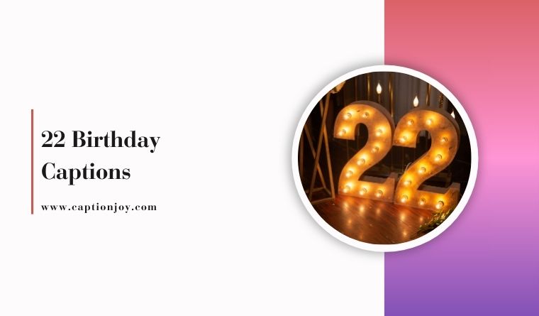 100+ 22 Birthday Captions You Can’t Stop Using This Year
