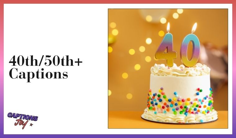 40th/50th+ Captions