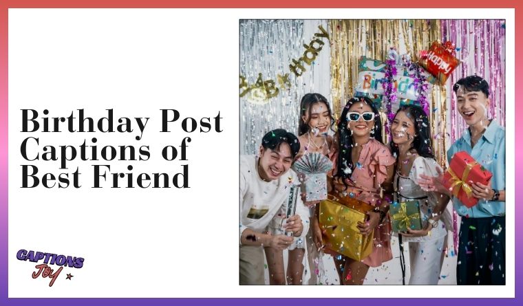 Birthday Post Captions of Best Friend