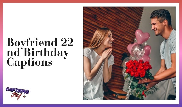 Boyfriend 22 nd Birthday Captions
