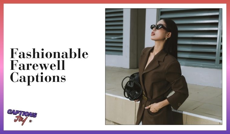 Fashionable Farewell Captions