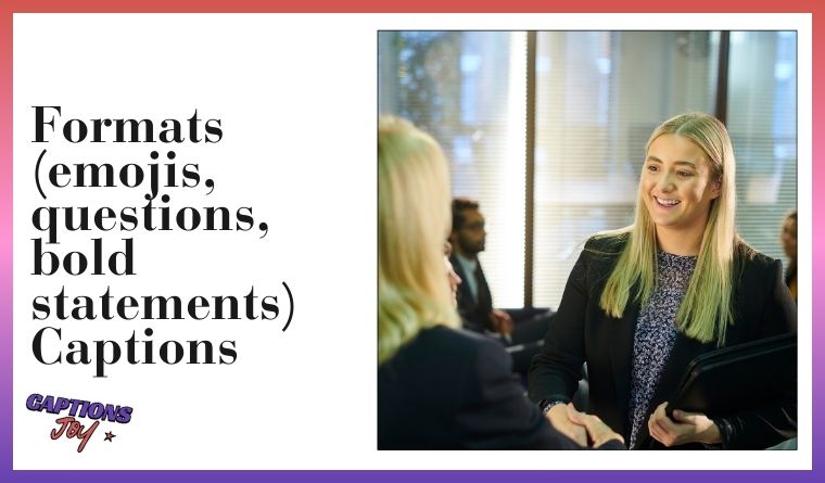 Formats (emojis, questions, bold statements) Captions