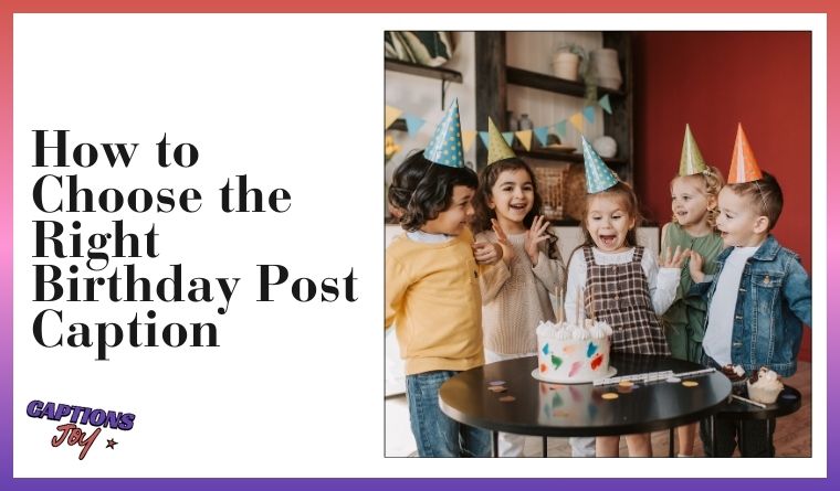  How to Choose the Right Birthday Post Caption