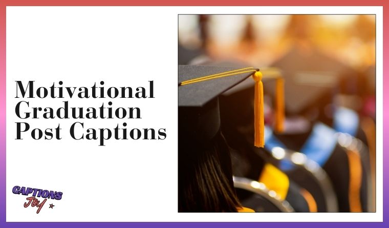 Motivational Graduation Post Captions