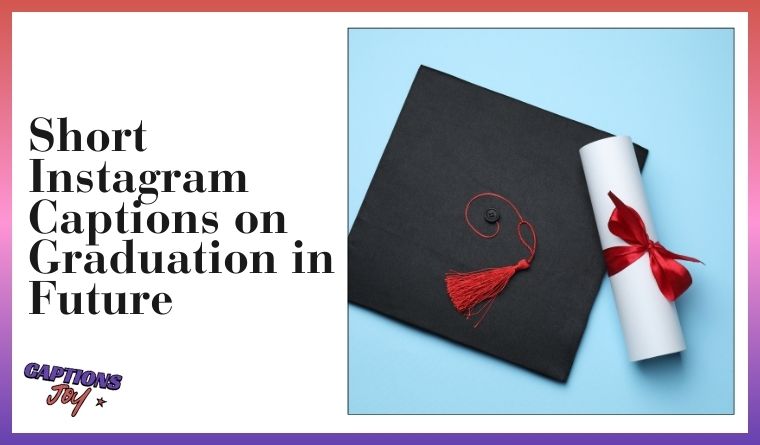 Short Instagram Captions on Graduation in Future