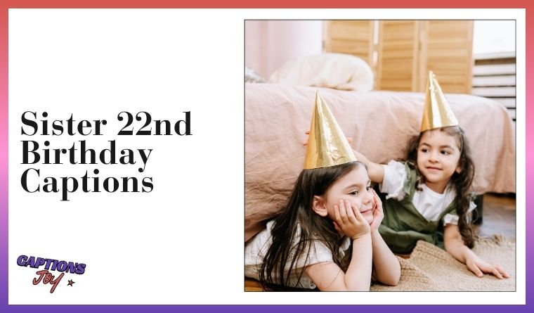 Sister 22nd Birthday Captions