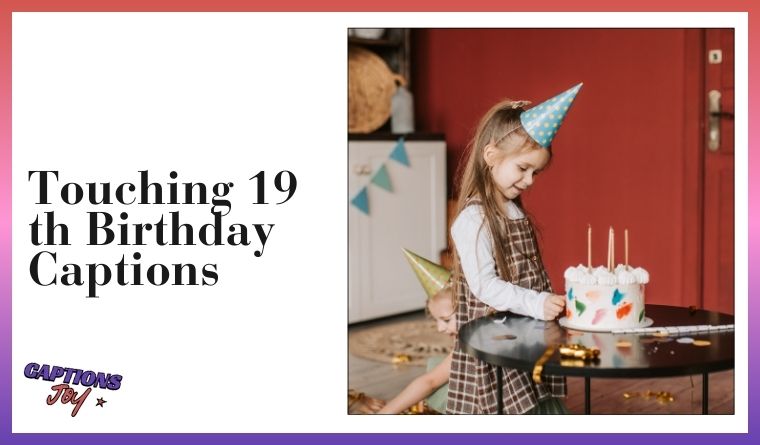 Touching 19 th Birthday Captions