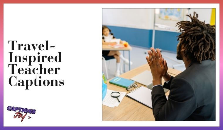 Travel-Inspired Teacher Captions