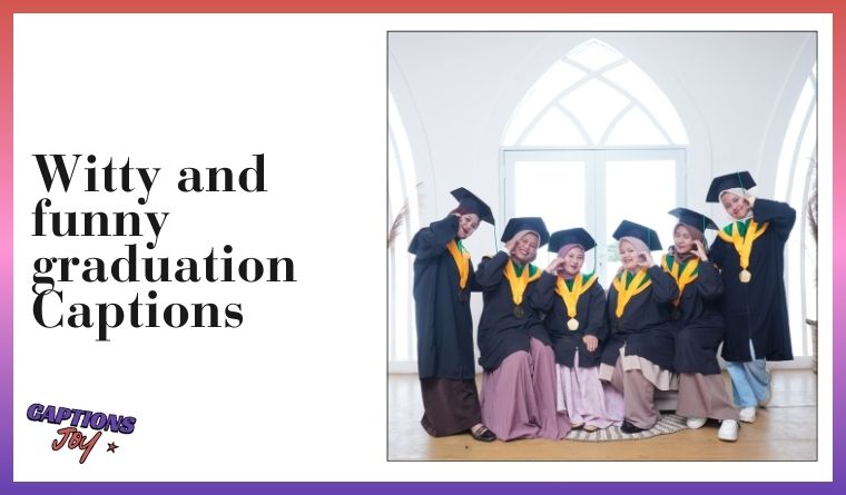 Witty and funny graduation Captions