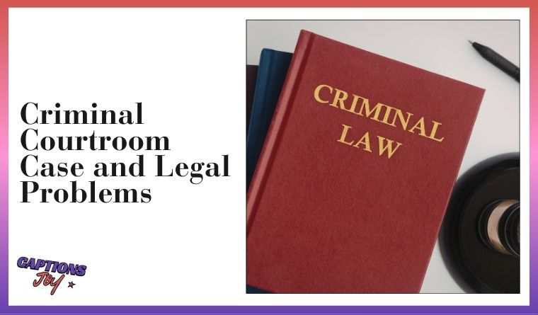 Criminal Courtroom Case and Legal Problems