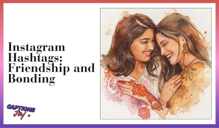 Instagram Hashtags: Friendship and Bonding
