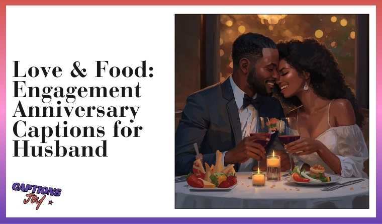 Love & Food: Engagement Anniversary Captions for Husband
