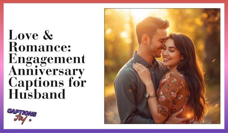 ❤️ Love & Romance: Engagement Anniversary Captions for Husband