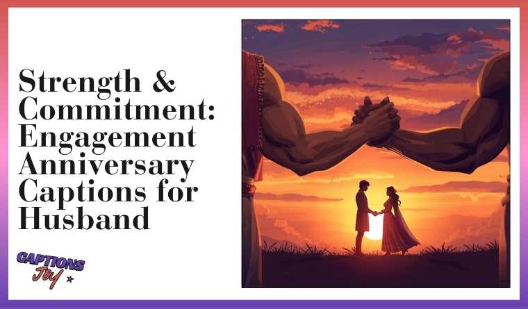 🤝 Strength & Commitment: Engagement Anniversary Captions for Husband