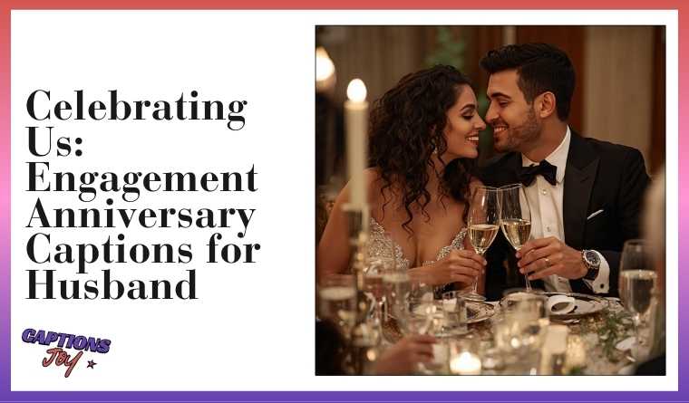 🥂 Celebrating Us: Engagement Anniversary Captions for Husband