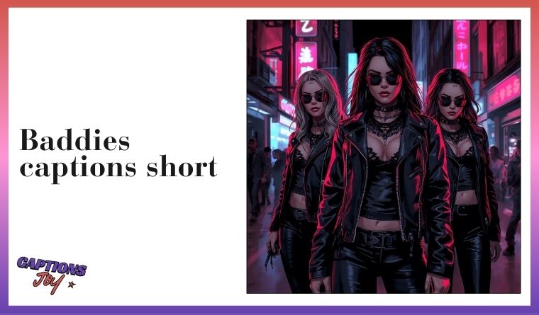 Baddies captions short