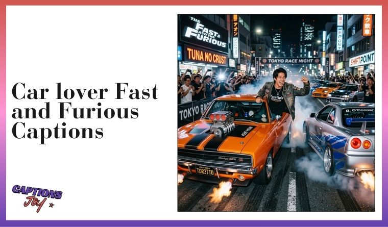 Car lover Fast and Furious Captions