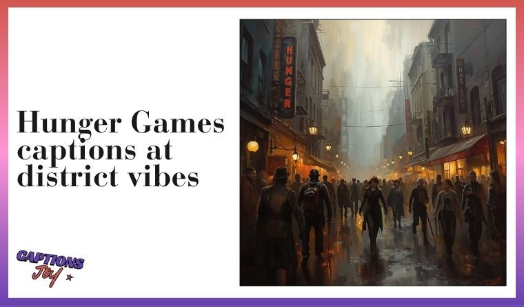 Hunger Games captions at district vibes