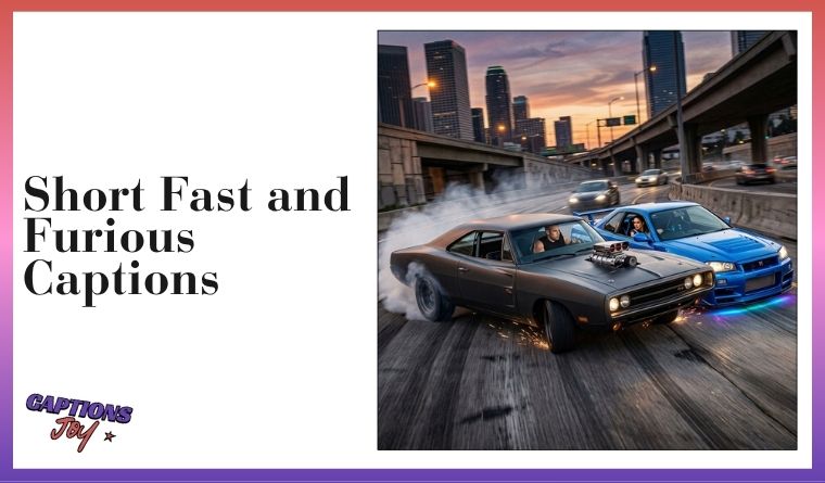 Short Fast and Furious Captions ✍️