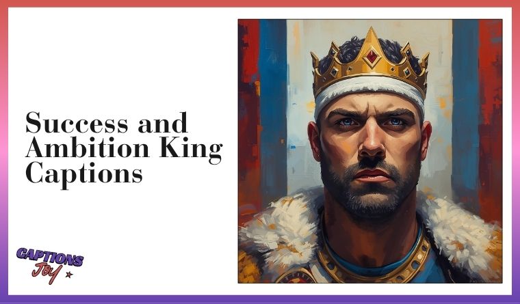 Success and Ambition King Captions